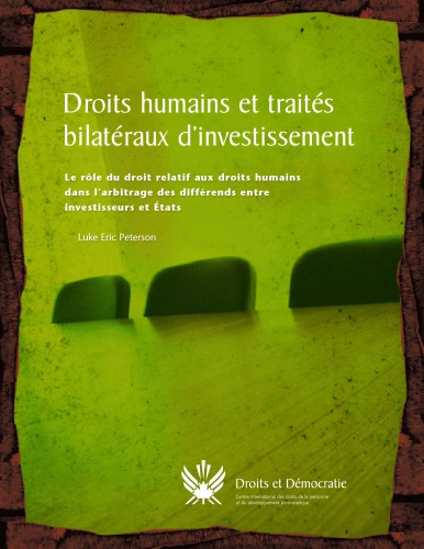 Droits humains et traités bilatéraux d’investissement : Le rôle du droit relatif aux droits humains dans l’arbitrage des différends entre investisseurs et États