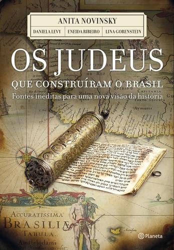 Os judeus que construíram o Brasil: fontes inéditas para uma nova visão da história