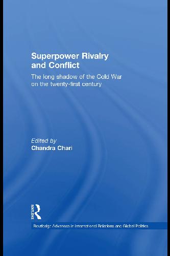 Superpower Rivalry and Conflict: The Long Shadow of the Cold War on the Twenty-First Century