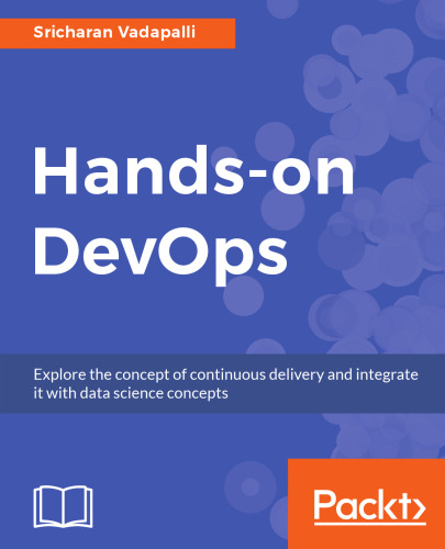 Hands-on DevOps: Explore the concept of continuous delivery and integrate it with data science concepts