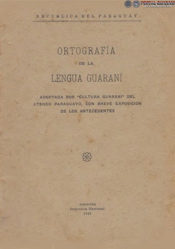 Ortografía de la lengua guaraní: adoptada por “Cultura Guaraní” del Ateneo Paraguayo, con breve exposición de los antecedentes