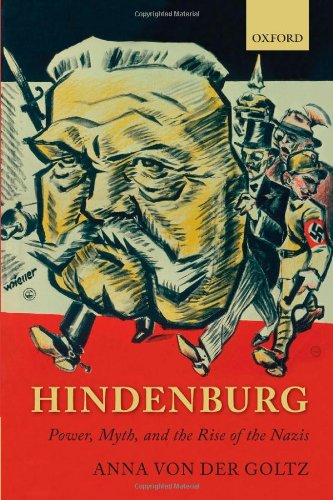 Hindenburg: Power, Myth, and the Rise of the Nazis (Oxford Historical Monographs)