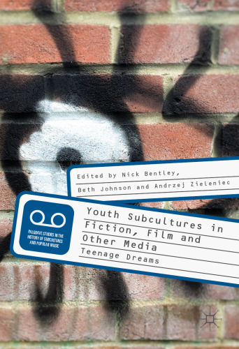 Youth Subcultures in Fiction, Film and Other Media: Teenage Dreams