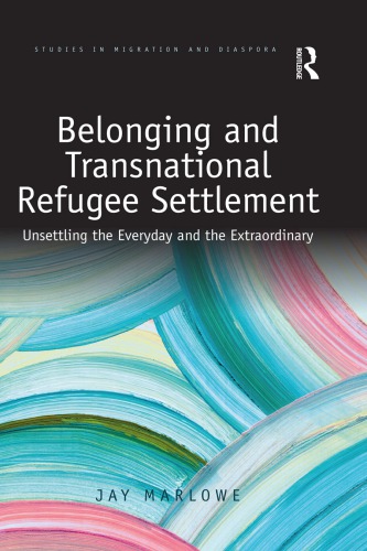 Belonging and Transnational Refugee Settlement: Unsettling the Everyday and the Extraordinary