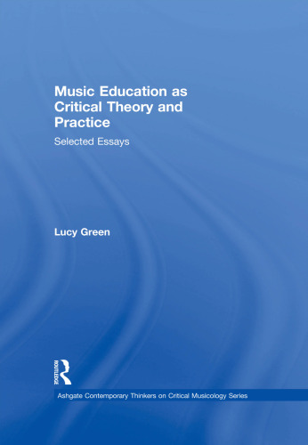 Music Education as Critical Theory and Practice: Selected Essays