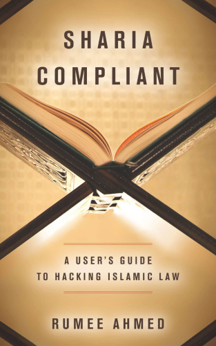 Sharia Compliant. A User’s Guide to Hacking Islamic Law