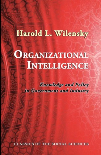 Organizational Intelligence: Knowledge and Policy in Government and Industry