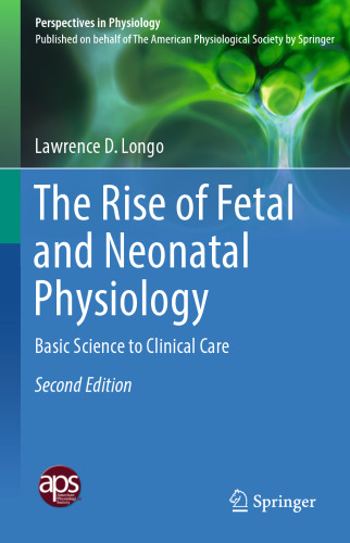  The Rise of Fetal and Neonatal Physiology : Basic Science to Clinical Care