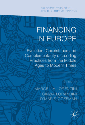 Financing in Europe: Evolution, Coexistence and Complementarity of Lending Practices from the Middle Ages to Modern Times