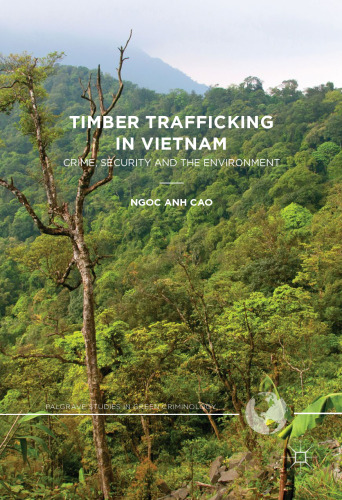 Timber Trafficking in Vietnam: Crime, Security and the Environment