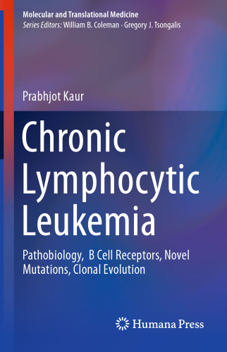  Chronic Lymphocytic Leukemia : Pathobiology, B Cell Receptors, Novel Mutations, Clonal Evolution