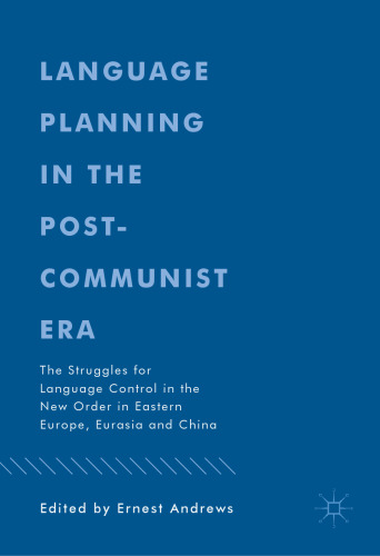 Language Planning in the Post-Communist Era: The Struggles for Language Control in the New Order in Eastern Europe, Eurasia and China