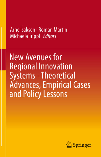  New Avenues for Regional Innovation Systems - Theoretical Advances, Empirical Cases and Policy Lessons