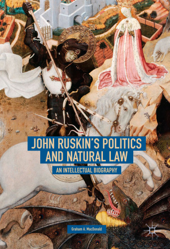 John Ruskin’s Politics and Natural Law: An Intellectual Biography