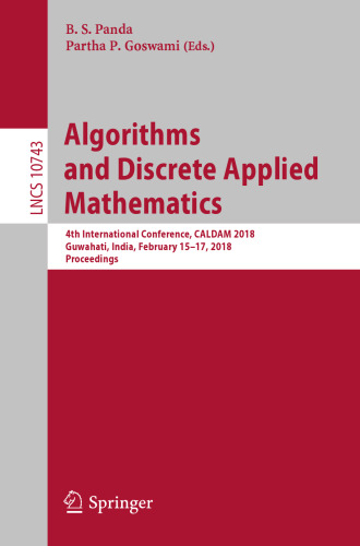  Algorithms and Discrete Applied Mathematics: 4th International Conference, CALDAM 2018, Guwahati, India, February 15-17, 2018, Proceedings