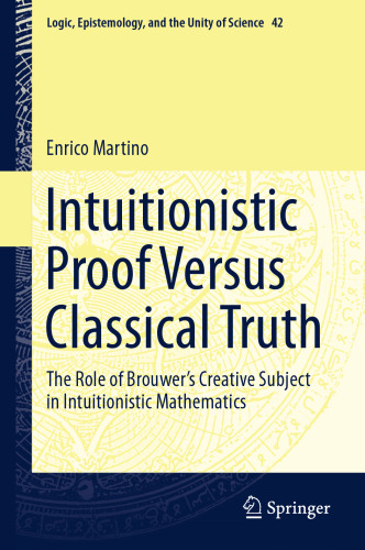  Intuitionistic Proof Versus Classical Truth: The Role of Brouwer’s Creative Subject in Intuitionistic Mathematics