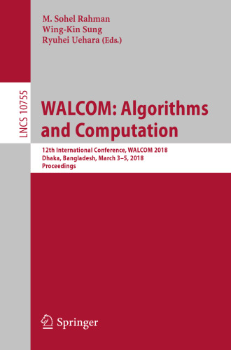  WALCOM: Algorithms and Computation: 12th International Conference, WALCOM 2018, Dhaka, Bangladesh, March 3-5, 2018, Proceedings