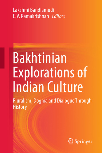  Bakhtinian Explorations of Indian Culture: Pluralism, Dogma and Dialogue Through History