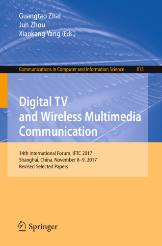  Digital TV and Wireless Multimedia Communication: 14th International Forum, IFTC 2017, Shanghai, China, November 8-9, 2017, Revised Selected Papers