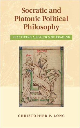 Socratic and Platonic Political Philosophy: Practicing a Politics of Reading