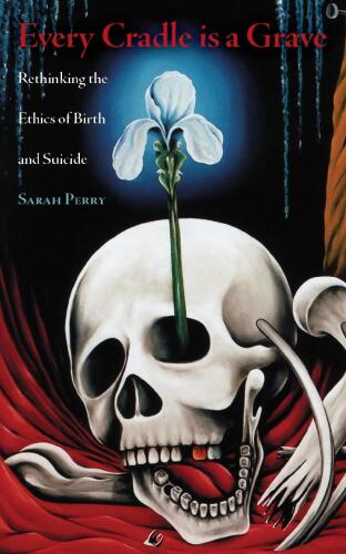 Every Cradle is a Grave: Rethinking the Ethics of Birth and Suicide