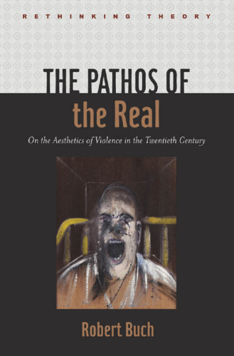 The Pathos of the Real: On the Aesthetics of Violence in the Twentieth Century