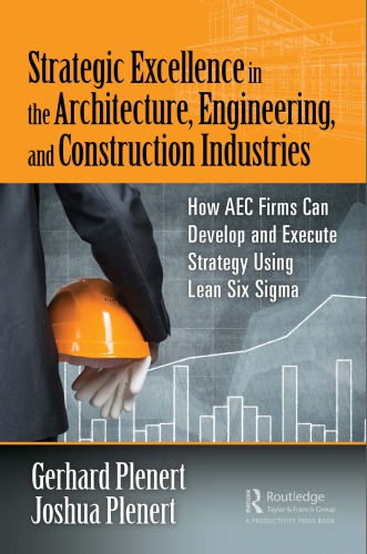 Strategic Excellence in the Architecture, Engineering, and Construction Industries : How AEC Firms Can Develop and Execute Strategy Using Lean Six Sigma