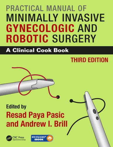 PRACTICAL MANUAL OF MINIMALLY INVASIVE GYNECOLOGIC AND ROBOTIC SURGERY : a clinical cook book 3e