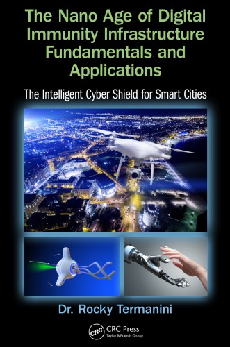 The Nano Age of Digital Immunity Infrastructure Fundamentals and Applications : The Intelligent Cyber Shield for Smart Cities