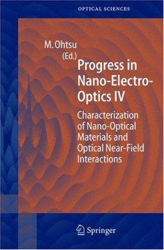 Progress in Nano-Electro Optics IV: Characterization of Nano-Optical Materials and Optical Near-Field Interactions (Springer Series in Optical Sciences) (v. 4)