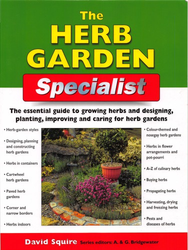 The Herb Garden Specialist The essential guide to growing herbs and designing, planting, improving and caring for herb gardens