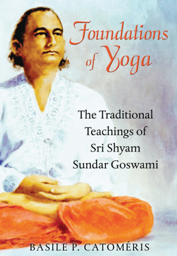 Foundations of Yoga: The Traditional Teachings of Sri Shyam Sundar Goswami