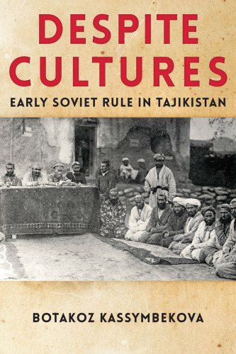 Despite Cultures: Early Soviet Rule in Tajikistan