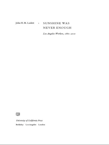 Sunshine Was Never Enough: Los Angeles Workers, 1880–2010