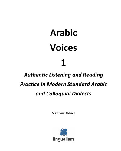 Arabic Voices 1: Authentic Listening and Reading Practice in Modern Standard Arabic and Colloquial Dialects (Volume 1)