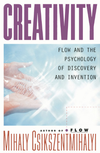 Creativity: Flow and the Psychology of Discovery and Invention