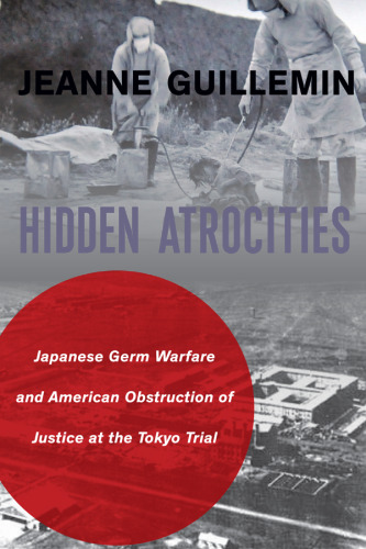 Hidden Atrocities: Japanese Germ Warfare and American Obstruction of Justice at the Tokyo Trial