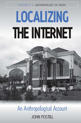 Localizing the Internet: An Anthropological Account