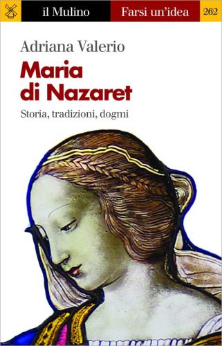 Maria di Nazaret. Storia, tradizioni, dogmi