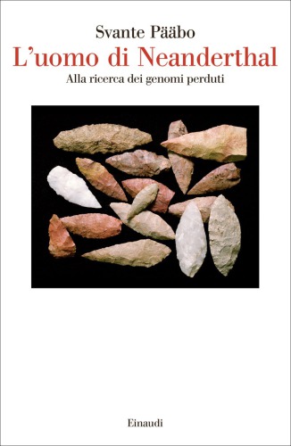 L’uomo di Neanderthal. Alla ricerca dei genomi perduti