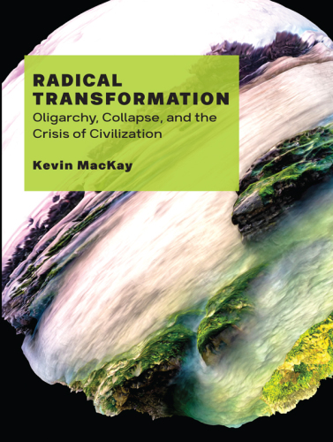 Radical Transformation: Oligarchy, Collapse, and the Crisis of Civilization