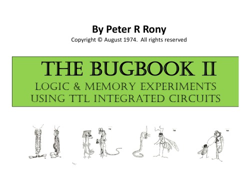 TheBUGBOOK II Logic Memory Experiments Using TTL Integrated Circuits