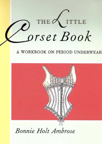 The Little Corset Book: A Workbook on Period Underwear