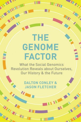 The Genome Factor: What the Social Genomics Revolution Reveals about Ourselves, Our History, and the Future