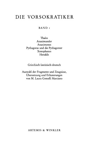 Die Vorsokratiker. Band 1: Thales, Anaximander, Anaximenes, Pythagoras und die pythagoreer, Xenophanes, Heraklit