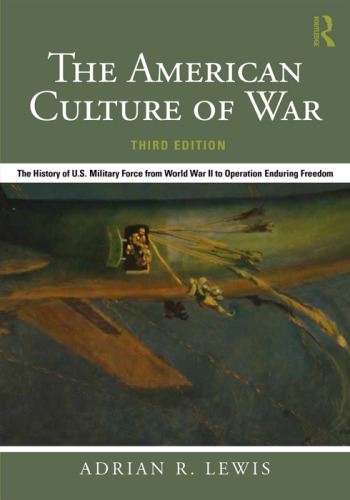 The American Culture of War: The History of U.S. Military Force from World War II to Operation Enduring Freedom