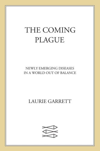 The Coming Plague: Newly Emerging Diseases in a World Out of Balance