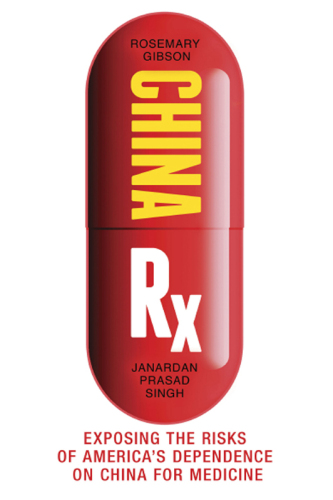 China Rx: Exposing the Risks of America’s Dependence on China for Medicine