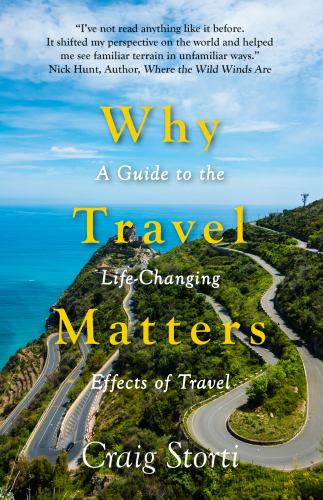 Why Travel Matters: A Guide to the Life-Changing Effects of Travel