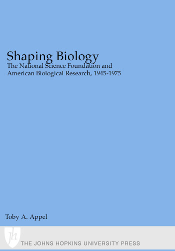 Shaping Biology: The National Science Foundation and American Biological Research, 1945-1975